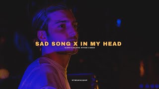 Sad Song x In My Head [upl. by Kimberly]