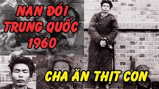 Kinh Hoàng Toàn Cảnh Nạn Đói Năm 1960 Ở TQ – Những Chuyện Đáng Sợ Mất Nhân Tính Mà Người TQ Làm Được [upl. by Hanleigh686]