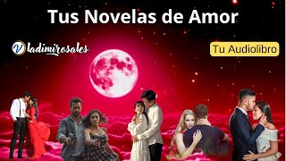 Tus Novelas de Amor Novelas Romanticas AUDIOLIBRO 4 [upl. by Cassaundra]