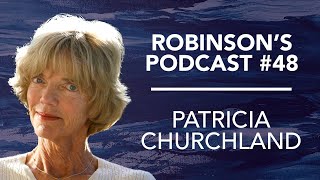 Patricia Churchland Neurophilosophy Free Will amp Consciousness  Robinsons Podcast 48 [upl. by Catherin]