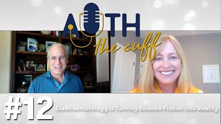 Gastroenterology Is Turning Science Fiction Into Reality  Auth the Cuff  Ep 12 [upl. by Ardnoel]