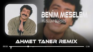 Müslüm Gürses  Benim Meselem  Ahmet Taner Remix  Meselem Bir Sevda Türküsüdür [upl. by Tommie24]