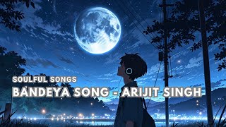 Bandeya Song Slowed amp Reverb  Chal Chal Ve Tu Bandeya os Galiya  Arijit Singh Lyrics [upl. by Harden811]