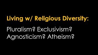 Approaches to Religious Diversity Religious Pluralism Atheism Agnosticism etc [upl. by Irem]