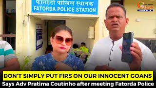 Don’t simply put FIRs on our innocent Goans Says Adv Pratima Coutinho after meeting Fatorda Police [upl. by Carlina]