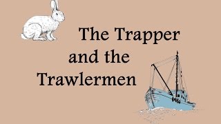 The Trapper and the Trawlermen [upl. by Ralip620]