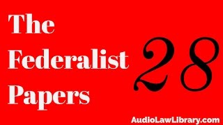 Federalist Papers  28 Idea of Restraining Legislative Authority to the Common Defense Audiobook [upl. by Lorie]