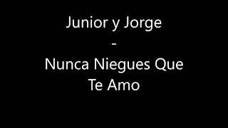 Junior y Jorge  Nunca niegues que te amo [upl. by Marquita]