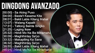 Dingdong Avanzado 2024 MIX Best Songs  Sa Aking Puso Bastat Kasama Kita Bakit Labis Kitang M [upl. by Lynnett]