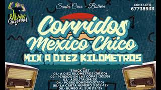 MEXICO CHICO CORRIDOS  MIX A DIEZ KILOMETROS [upl. by Williamsen257]