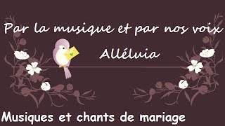 Par la musique et par nos voix Alléluia  Musiques et chants de mariage [upl. by Repooc]