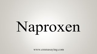 How To Say Naproxen [upl. by Dinsmore]