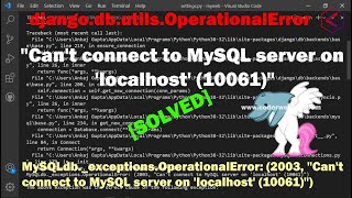 djangodbutilsOperationalErrorquotCant connect to MySQL server on localhost  MySQLdbexceptions [upl. by Bullough]