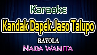 Kandak Dapek Jaso Talupo Karaoke Lirik Rayola Nada Wanita [upl. by Nabala963]