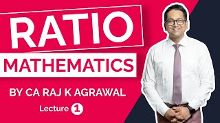 1 Ratio  Mathematics by CA Raj K Agrawal [upl. by Yemane]