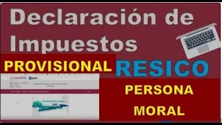 COMO HACER LA DECLARACION PROVISIONAL RESICO PERSONA MORAL [upl. by Ailyt]