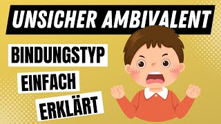 UNSICHER AMBIVALENTER BINDUNGSTYP der Bindungstheorie nach Bowlby einfach erklärt  ERZIEHERKANAL [upl. by Anyt]