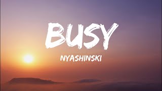 Nyashinski  Busy Lyrics [upl. by Naellij382]