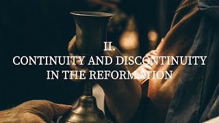 II Continuity and Discontinuity in the Reformation [upl. by Kinata]