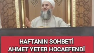 HAFTANIN SOHBETİ AHMET YETER HOCAEFENDİ [upl. by Odab991]