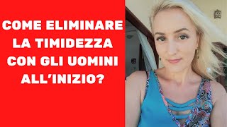 COME ELIMINARE LA TIMIDEZZA CON GLI UOMINI timidezza sicurezza rapporto SilviaGolovacinschi [upl. by Schroth]