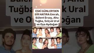 ESKİ GÜNLERDEN BİR HATIRA EMRAH BÜLENT ERSOY AHU TUĞBA SELÇUK URAL VE OYA AYDOĞAN YILLAR YILAR ÖNCE [upl. by Oneill]