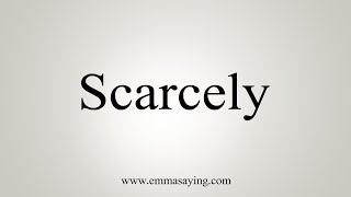 How To Say Scarcely [upl. by Florin92]