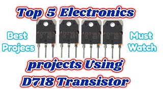 Top 5 electronics Projects using Transister D718 [upl. by Attenweiler]