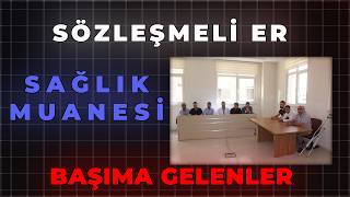 SÖZLEŞMELİ ER SAĞLIK MUANESİ BAŞIMA GELENLER [upl. by Sitruc354]