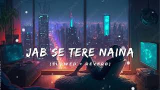 Jab Se Tere Naina Slowed  Reverb  Saawariya  Shaan [upl. by Dygal]