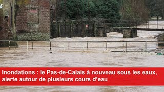 Inondations  le PasdeCalais à nouveau sous les eaux alerte autour de plusieurs cours d’eau [upl. by Simon]