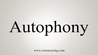 How To Say Autophony [upl. by Emarie]