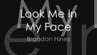 Brandon Hines  Look Me In My Face LYRICS [upl. by Sinnylg744]