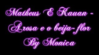 Matheus e Kauan  A rosa e o beija flor Com letra [upl. by Ednarb]