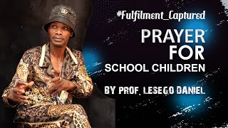 PRAYER FOR SCHOOL CHILDREN BY PROF LESEGO DANIEL [upl. by Nommad874]