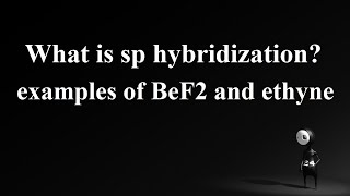 What is sp hybridization sp hybridization of BeF2 sp hybridization of ethyne [upl. by Fruma]