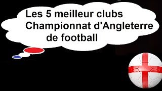 Les 5 meilleur clubs Championnat dAngleterre de football [upl. by Pegasus]