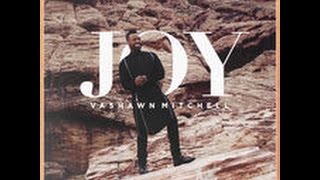 JOY  VASHAWN MITCHELL LYRICS [upl. by Rhett]