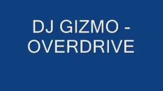 Dj Gizmo  Overdrive [upl. by Acirat]