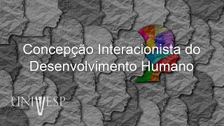 Psicologia da Educação  Concepção Interacionista do Desenvolvimento Humano [upl. by Meryl]