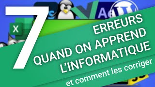 7 ERREURS QUAND ON APPREND LINFORMATIQUE  Et comment les corriger [upl. by Noyk]