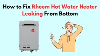 How to Fix Rheem Hot Water Heater Leaking From Bottom [upl. by Einatsed3]