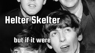 The Beatles quotHelter Skelterquot but if it were early Period Beatles [upl. by Hyde]