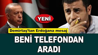 Demirtaş’tan Erdoğan’a mesaj beni telefondan aradı [upl. by Ahsikrats112]