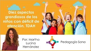 Diez aspectos grandiosos de los niños con déficit de atención TDAH  Martha Lucina Hernández [upl. by Sirovart]