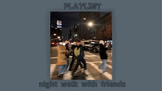 °night walk with friends°  •playlist by kitwont• [upl. by Salamanca]