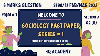 3 Paper1 A LevelSociology 9699 Past Paper FabMar 2022  969912 Q2 b 6 Marks Attempt [upl. by Ahsemac681]