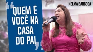 Nelma Barbosa  Quem é você na casa do pai [upl. by Onidranreb]