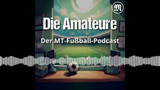 Saison 2425 Folge 17 mit Dirk Mayer  Die Amateure  Der MTFußballPodcast [upl. by Matthiew789]