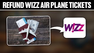 How To Refund Wizz Air Plane Tickets 2024 Full Tutorial [upl. by Nyrac]